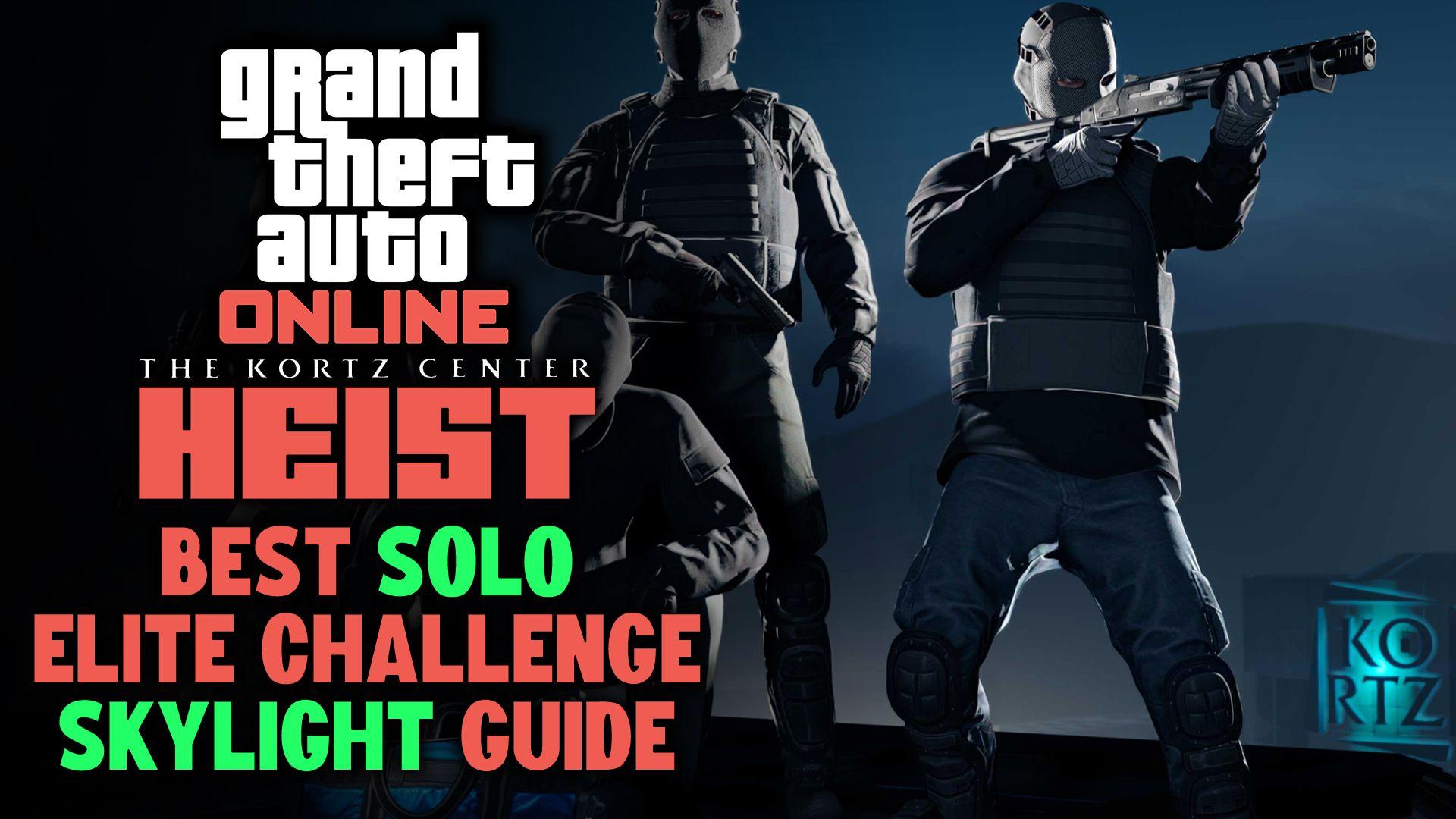 How to Complete the Kortz Center Heist Solo Using the Skylight Approach (Elite Challenge)